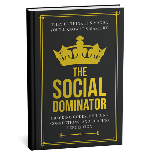 The Social Dominator: Command Respect and Influence Like a King