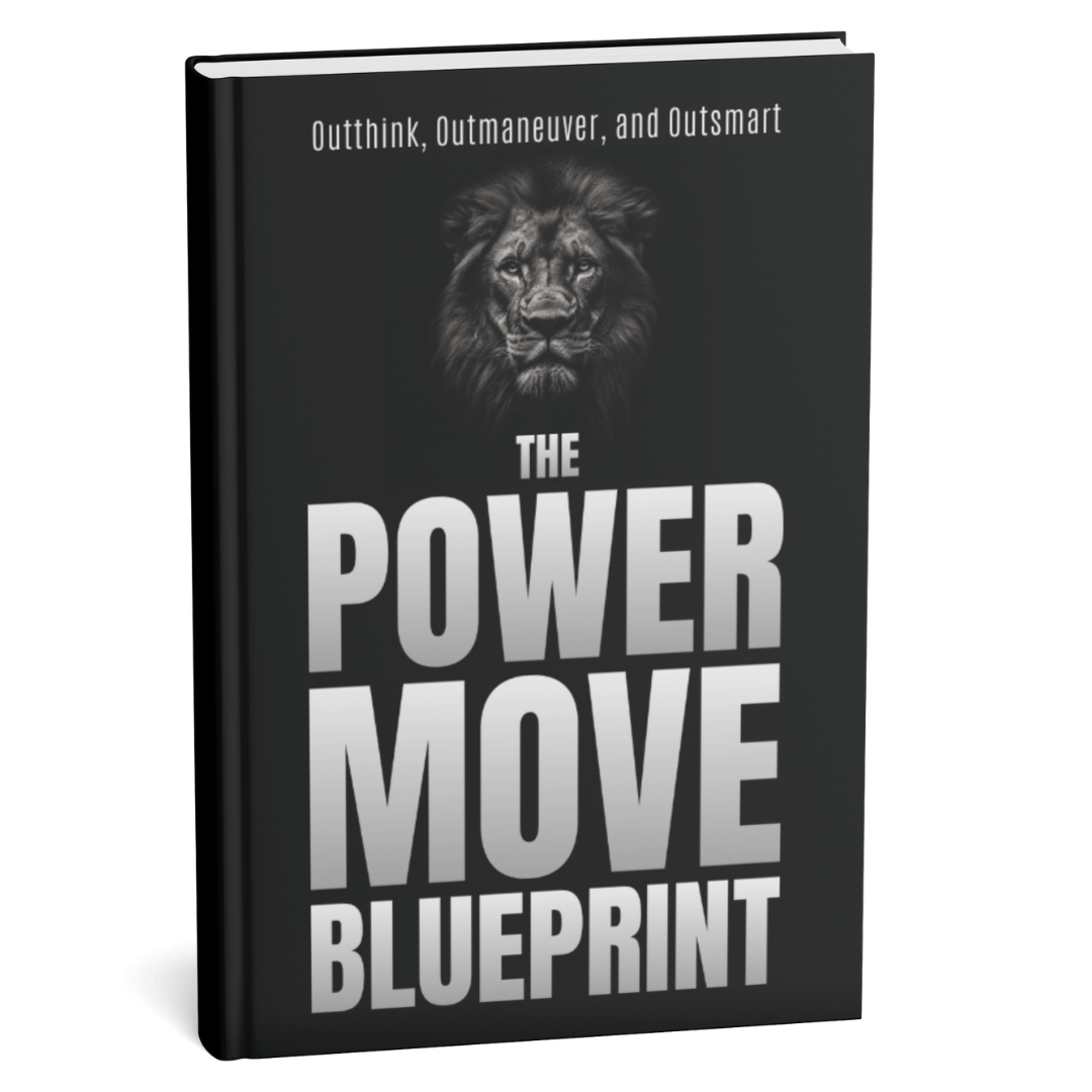 The Power Move Blueprint: Outthink, Outmaneuver, and Outsmart Anyone