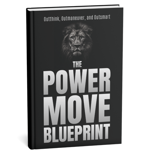 The Power Move Blueprint: Outthink, Outmaneuver, and Outsmart Anyone