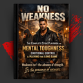 NO WEAKNESS: The Complete Stoic Playbook for Mental Toughness, Emotional Control, and Playing the Long Game