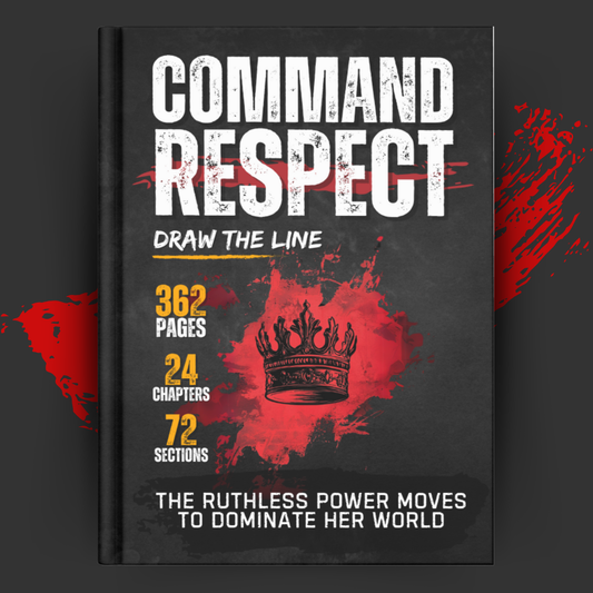 Command Respect: The Ruthless Power Moves to Dominate Her World