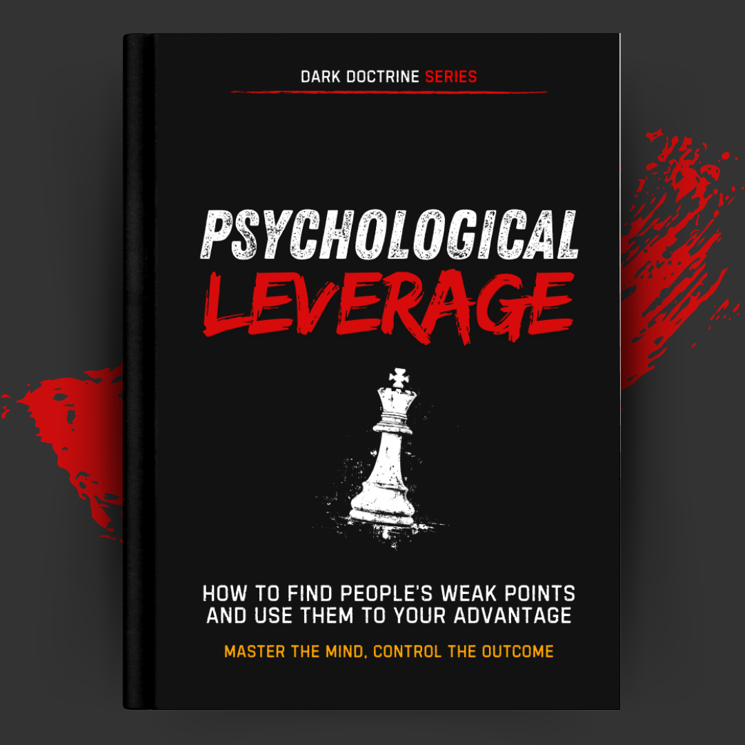 Psychological Leverage: How to Find People’s Weak Points and Use Them to Your Advantage