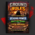 GROUND RULES: The Street Survivor's Manual for Reading Power, Hustling Smart, and Staying Unbreakable