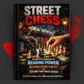 STREET CHESS: The Hustler's Handbook for Reading Power, Outmaneuvering Threats, and Staying Three Moves Ahead