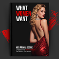 What Women Want: Her Primal Desire