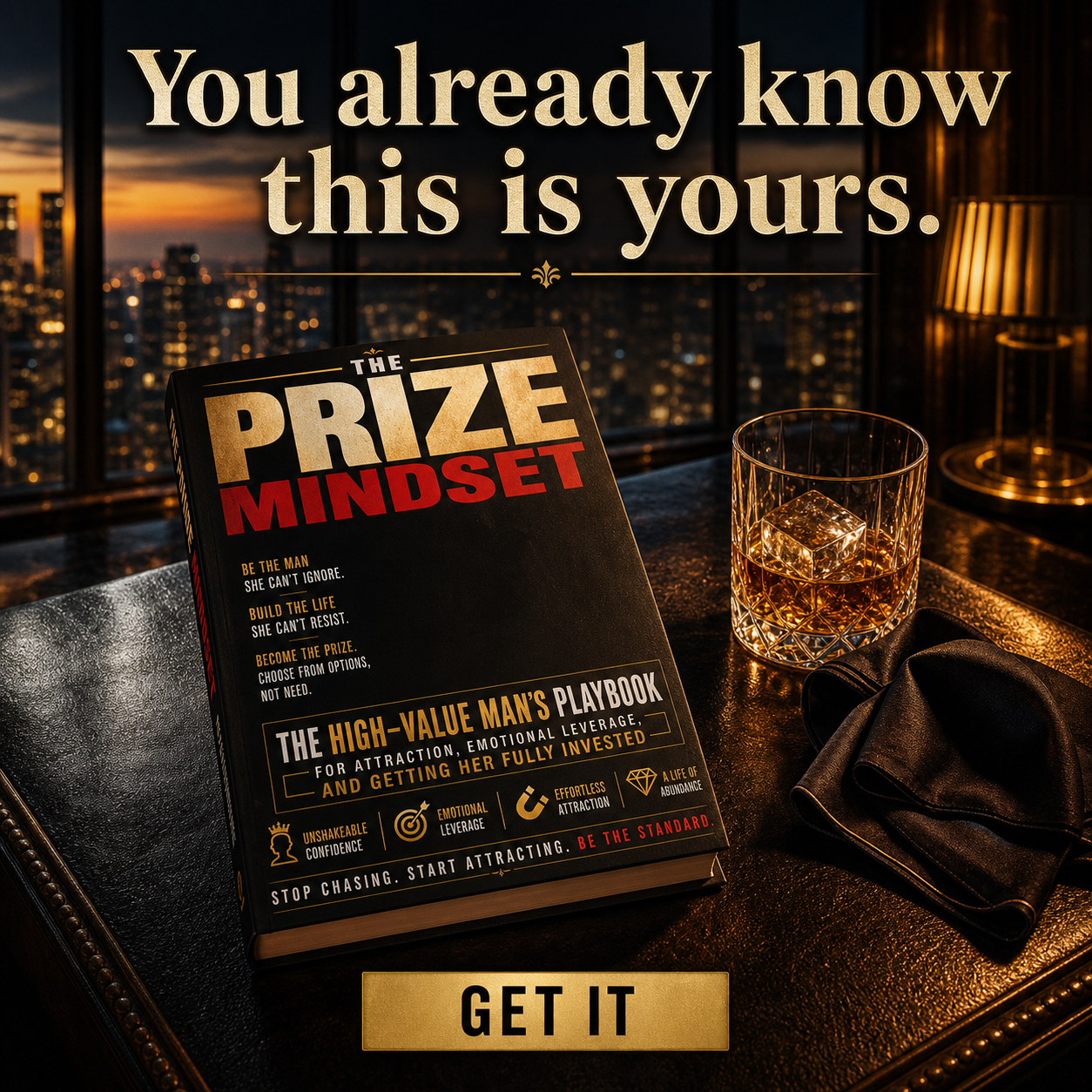 THE PRIZE MINDSET: The High-Value Man's Playbook For Attraction, Emotional Leverage, And Getting Her Fully Invested