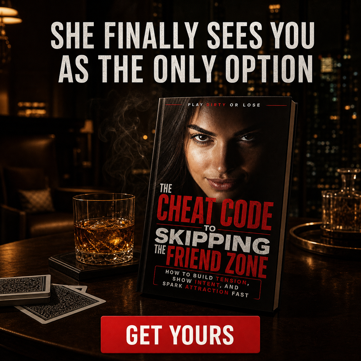 Play Dirty Or Lose: The Cheat Code to Skipping the Friend Zone