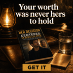 HER DECISION: The Centered Masculine