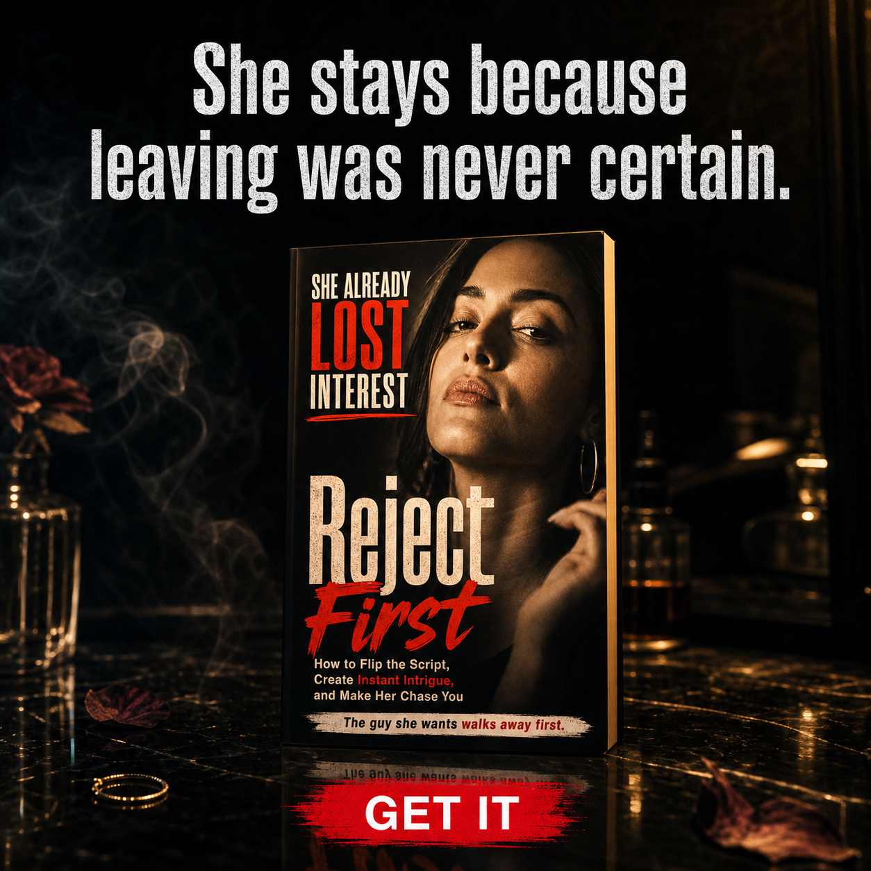 REJECT FIRST: How To Flip The Script, Create Instant Intrigue, And Make Her Chase You