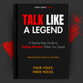 Talk Like a Legend: A Step-by-Step Guide to Getting Attention When You Speak