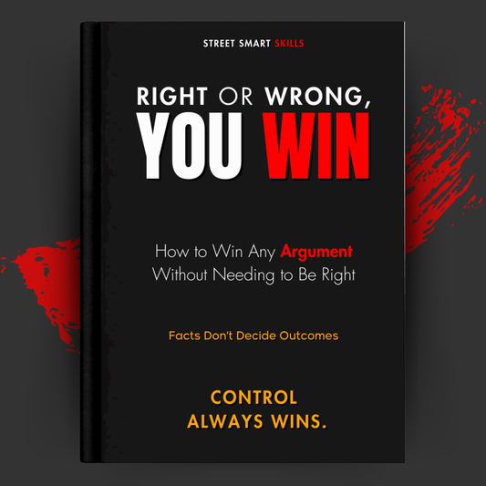 Right or Wrong, You Win: How to Win Any Argument Without Needing to Be Right