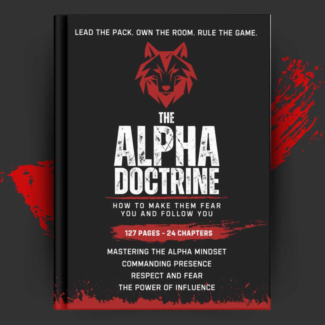 The Alpha Doctrine: How to Make Them Fear You and Follow You