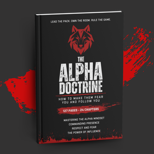 The Alpha Doctrine: How to Make Them Fear You and Follow You