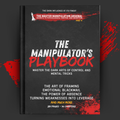 The Manipulator’s Playbook: Master the Dark Arts of Control and Mental Tricks
