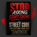 Stop Asking, Start Taking: The Street Code for Getting Your Way