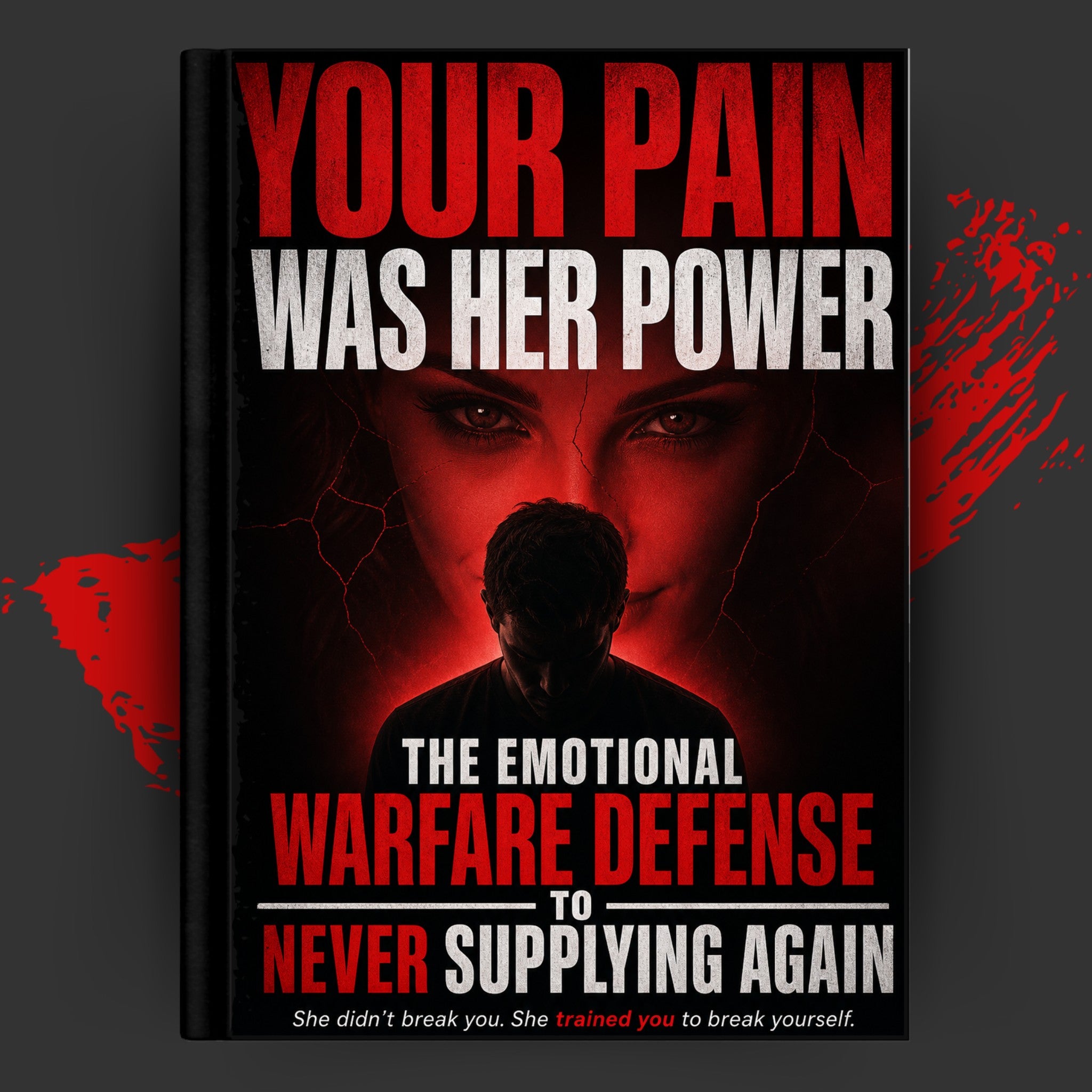 Your Pain Was Her Power: The Emotional Warfare Defense to Never Supplying Again