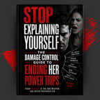 Stop Explaining Yourself: The Damage Control Guide to Ending Her Power Trips