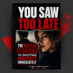 You Saw Too Late: The Red Flag Dossier to Spotting Narcissists Immediately
