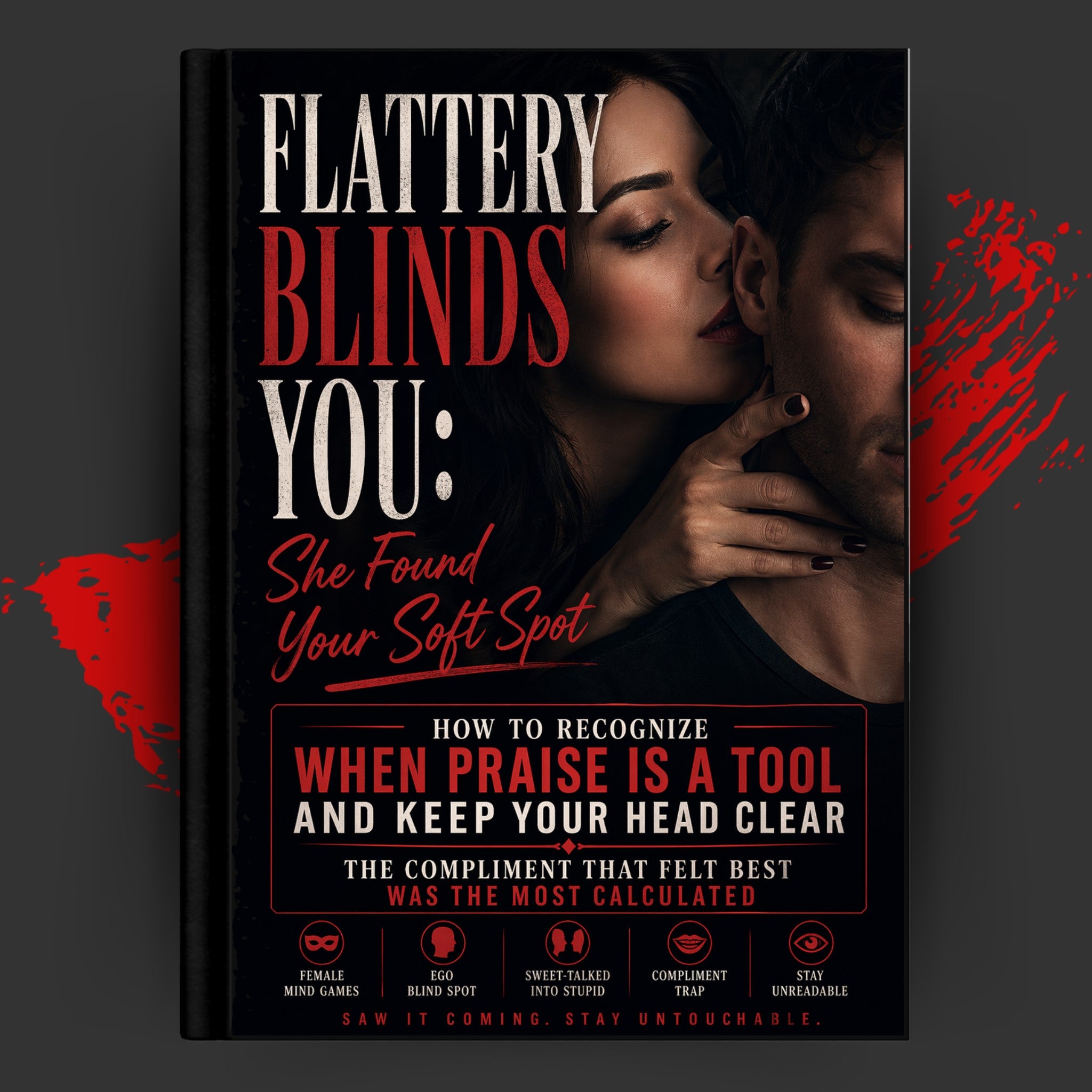 FLATTERY BLINDS YOU: She Found Your Soft Spot
