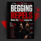 BEGGING REPELS: Make Her Fear Losing You