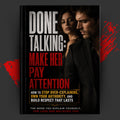 DONE TALKING: Make Her Pay Attention