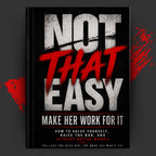 NOT THAT EASY: Make Her Work For It