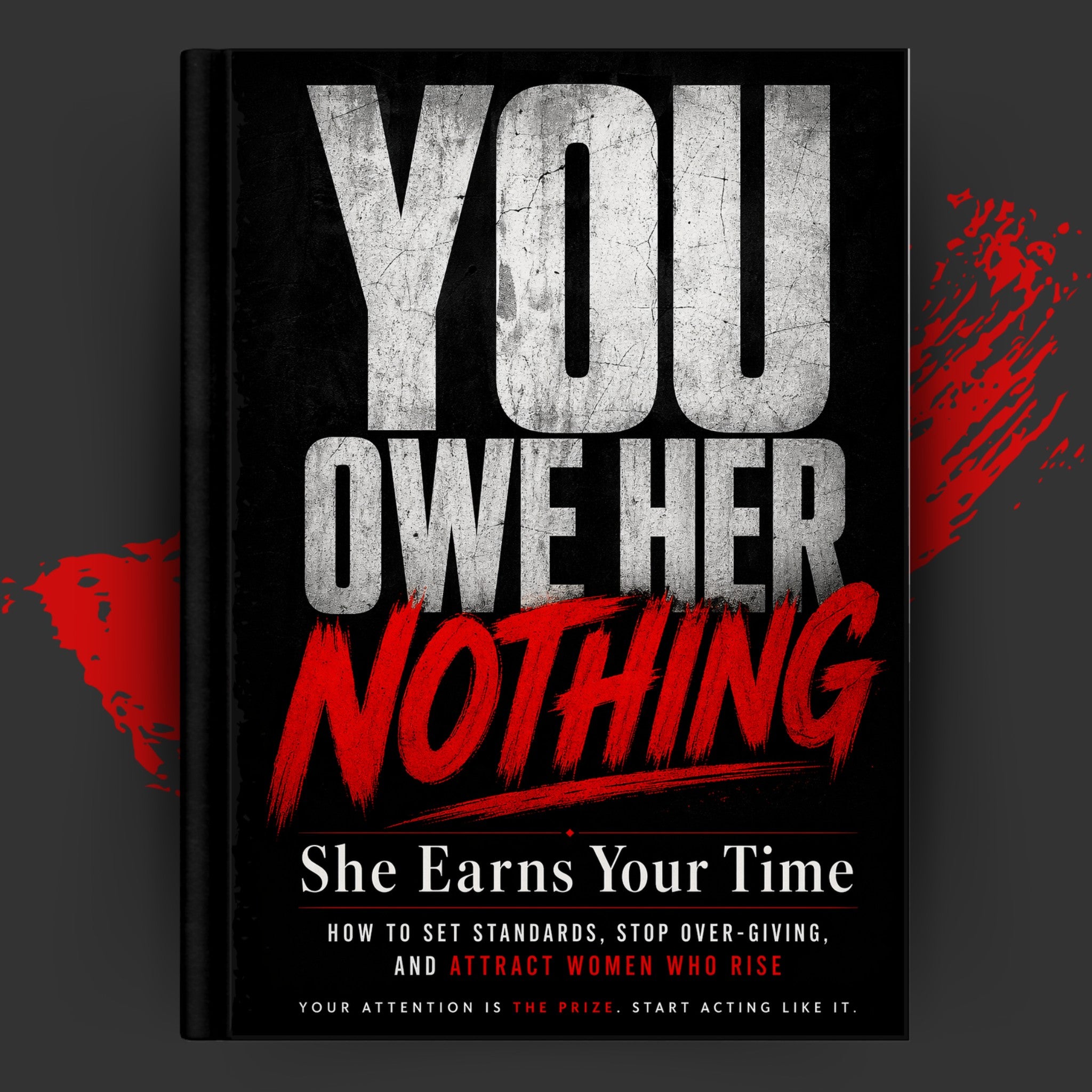 YOU OWE HER NOTHING: She Earns Your Time