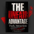 THE UNFAIR ADVANTAGE: Dark Attraction