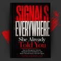 SIGNALS EVERYWHERE: She Already Told You