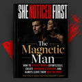 SHE NOTICED FIRST: The Magnetic Man