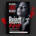REJECT FIRST: How To Flip The Script, Create Instant Intrigue, And Make Her Chase You