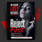 REJECT FIRST: How To Flip The Script, Create Instant Intrigue, And Make Her Chase You