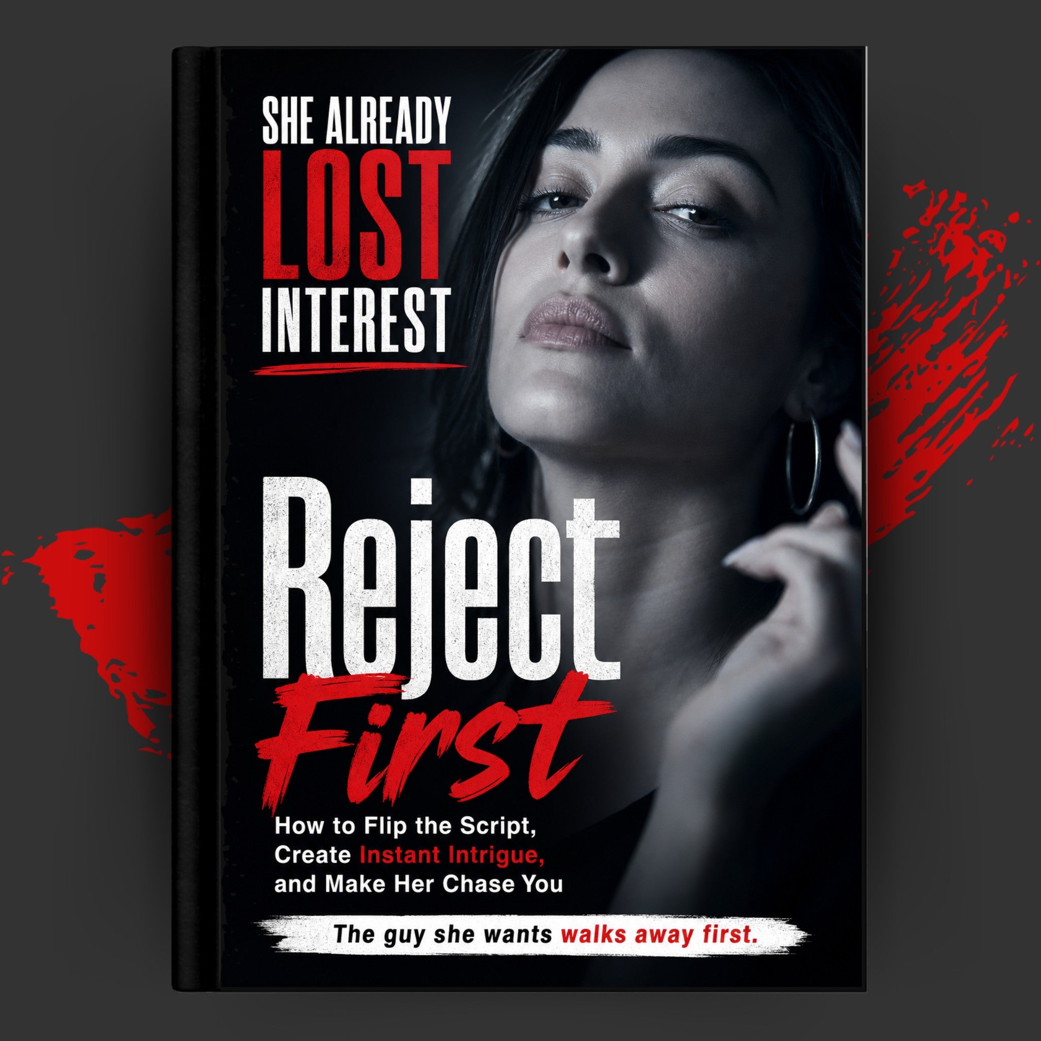 REJECT FIRST: How To Flip The Script, Create Instant Intrigue, And Make Her Chase You