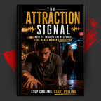 THE ATTRACTION SIGNAL: How To Trigger The Response That Makes Women Choose You