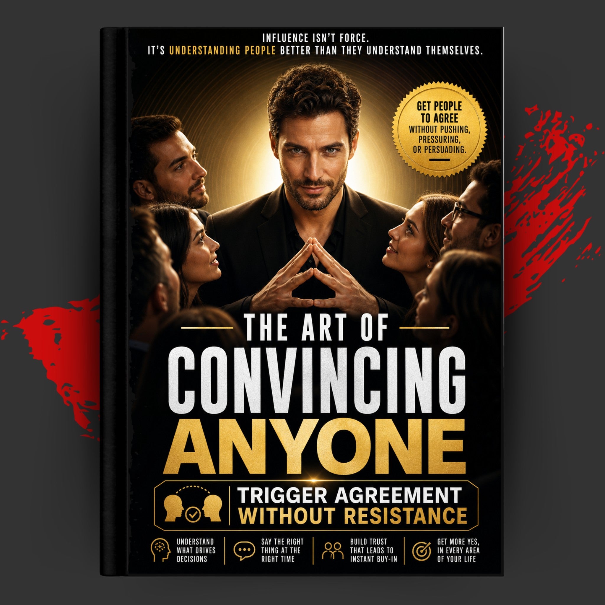 THE ART OF CONVINCING ANYONE: TRIGGER AGREEMENT WITHOUT RESISTANCE