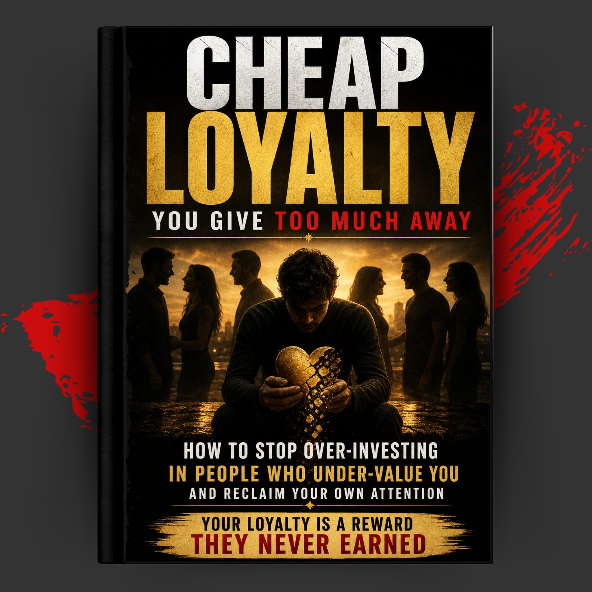 YOU GIVE TOO MUCH AWAY: How To Stop Over-Investing In People Who Under-Value You And Reclaim Your Own Attention