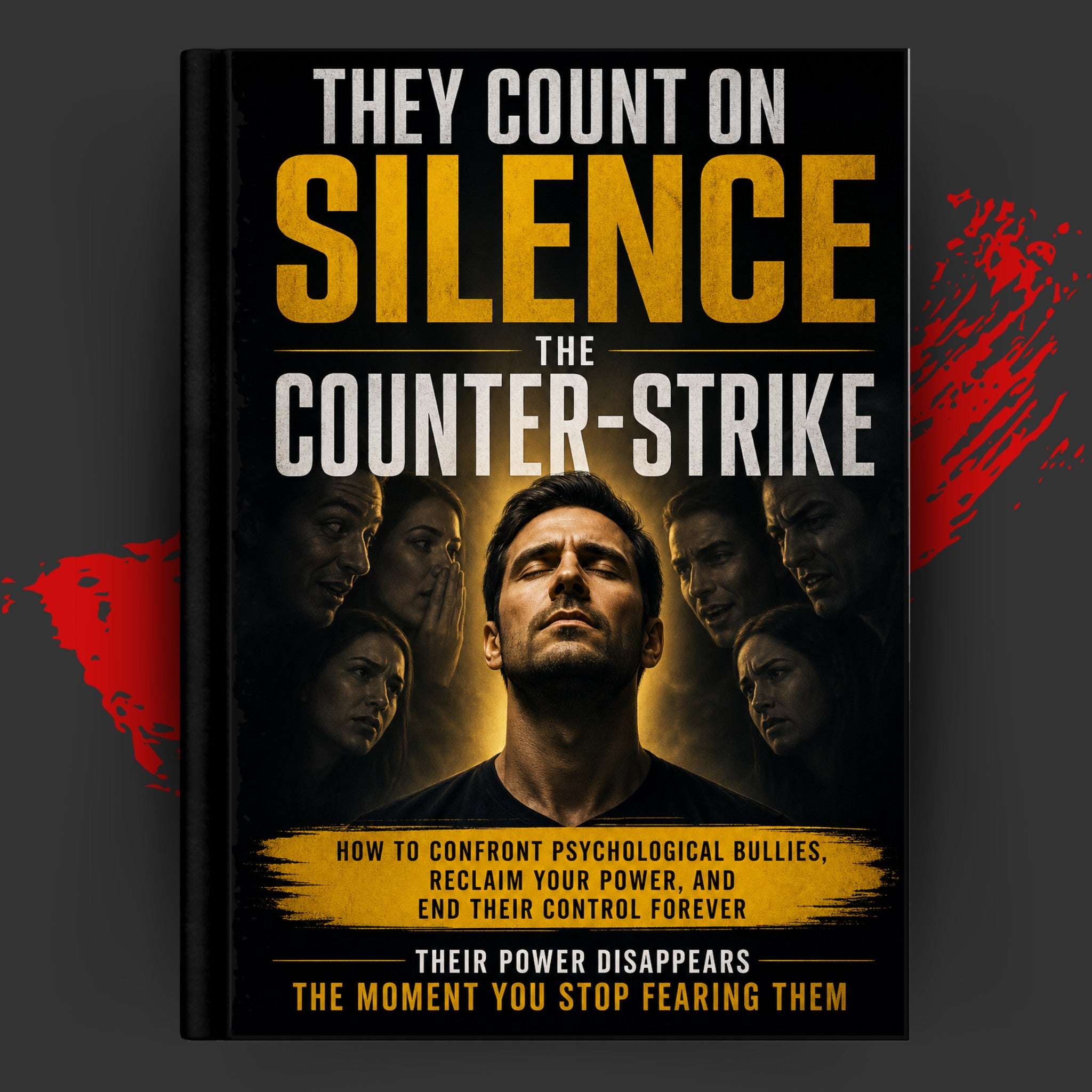 THE COUNTER-STRIKE: How To Confront Psychological Bullies, Reclaim Your Power, And End Their Control Forever