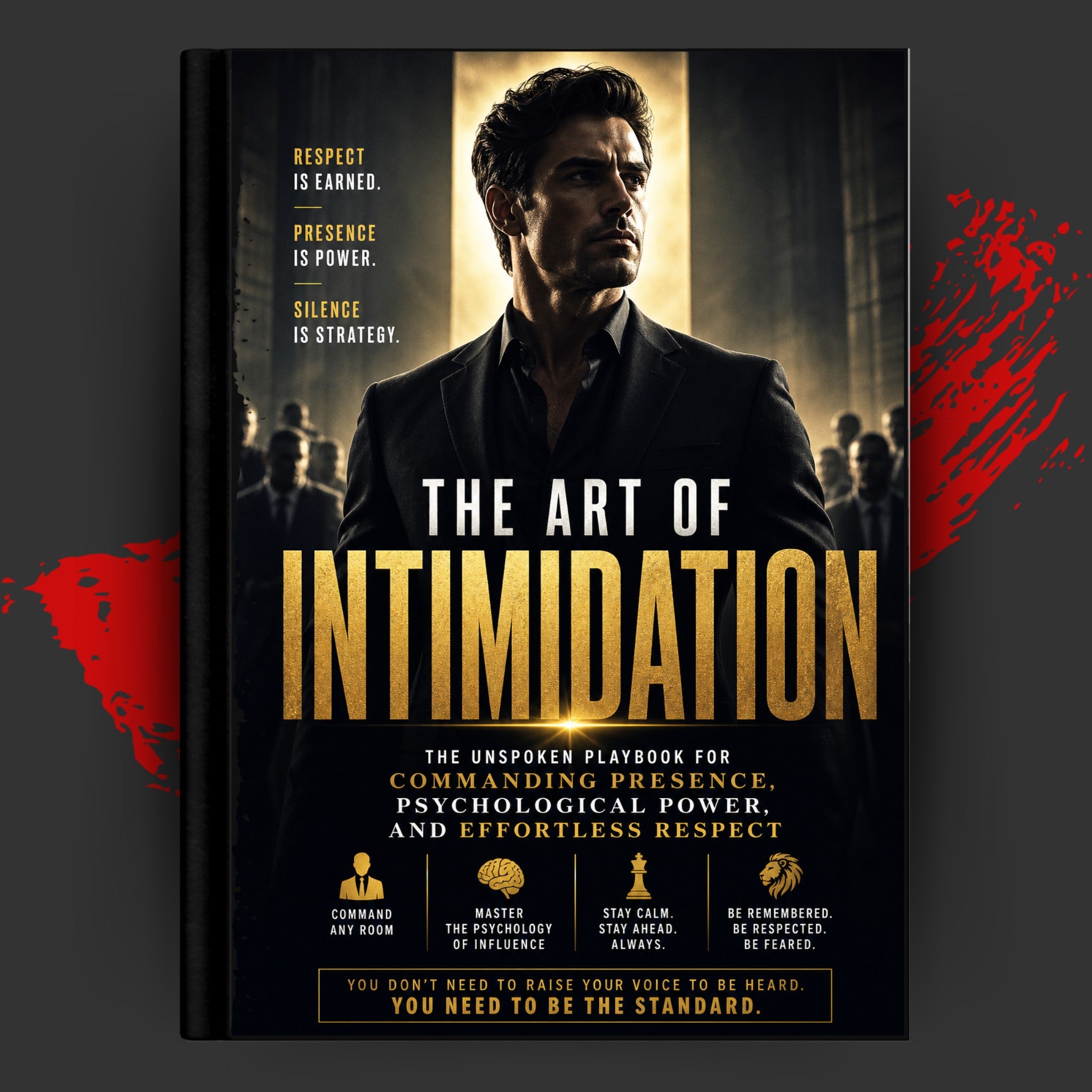 THE ART OF INTIMIDATION: The Unspoken Playbook For Commanding Presence, Psychological Power, And Effortless Respect