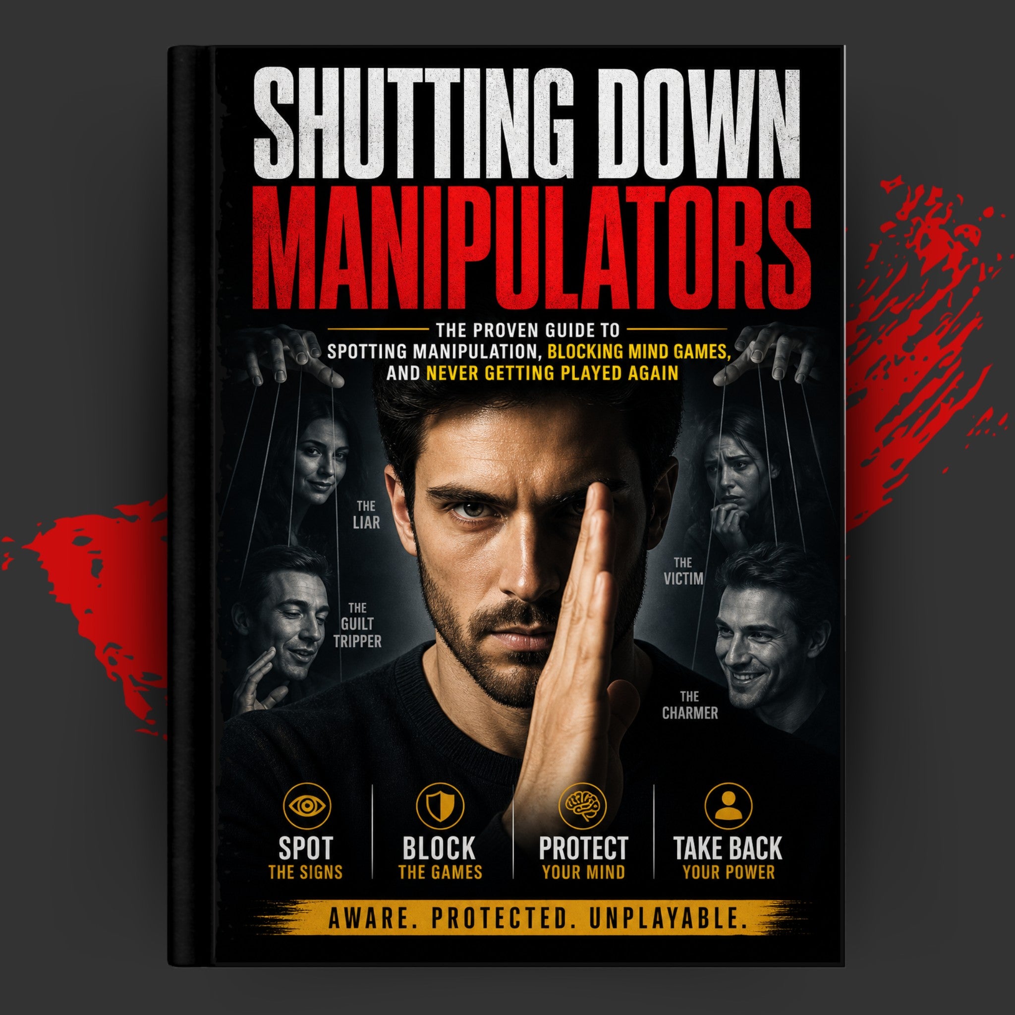 SHUTTING DOWN MANIPULATORS: The Proven Guide To Spotting Manipulation, Blocking Mind Games, And Never Getting Played Again