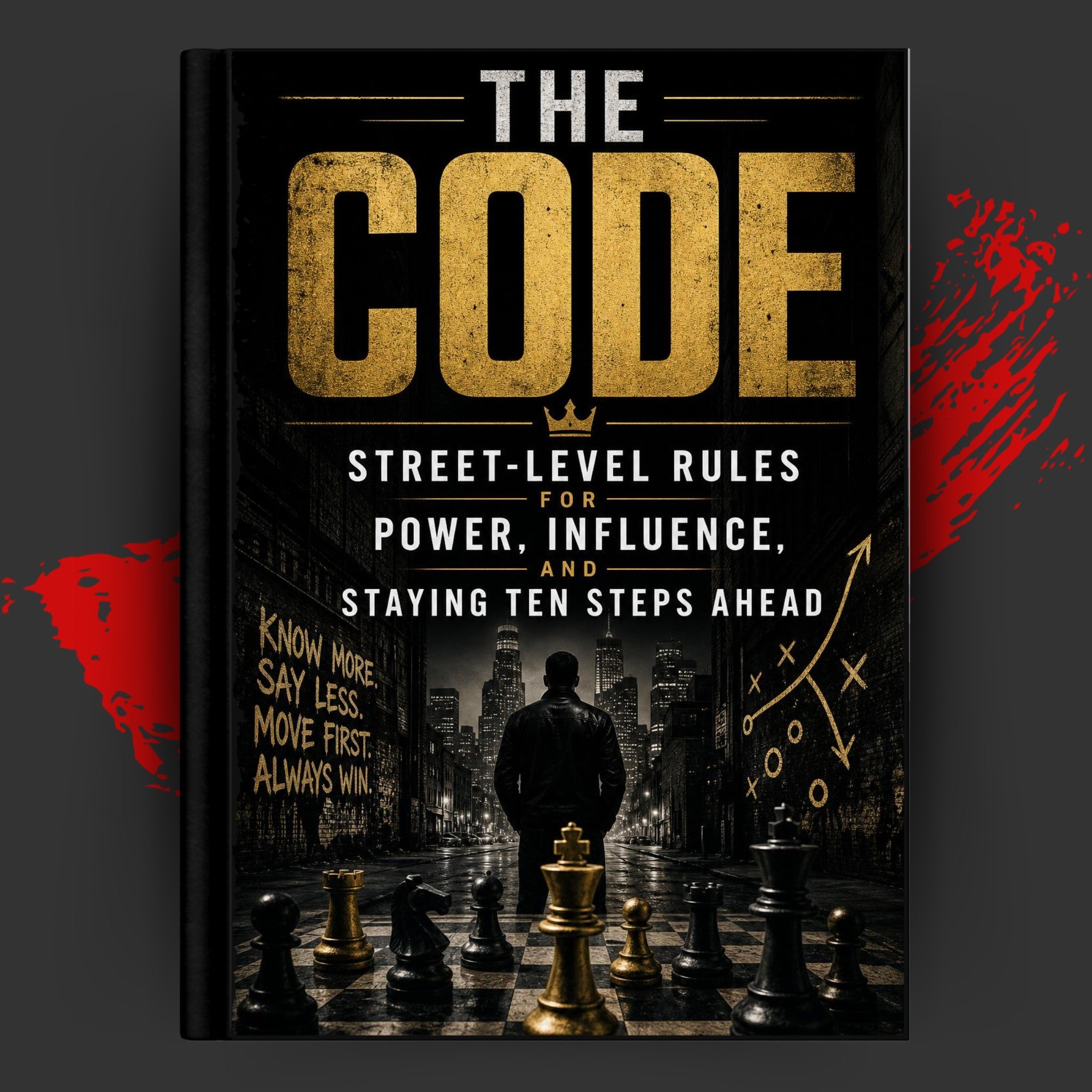 THE CODE: Street-Level Rules for Power, Influence, and Staying Ten Steps Ahead