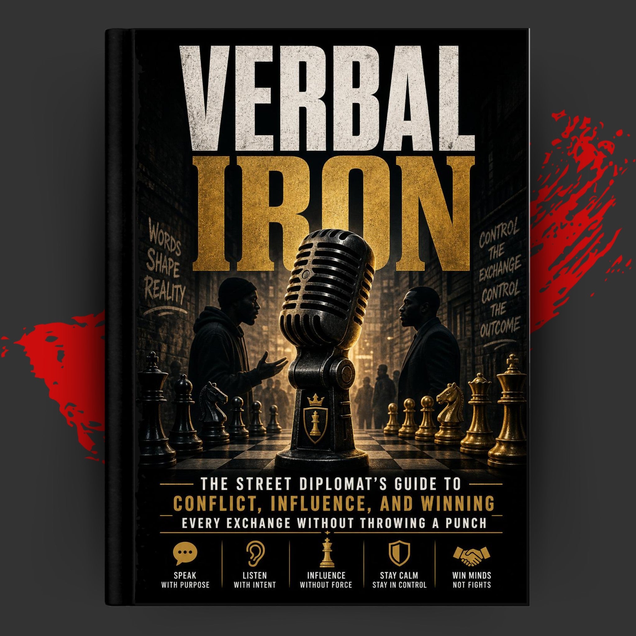 VERBAL IRON: The Street Diplomat's Guide to Conflict, Influence, and Winning Every Exchange Without Throwing a Punch