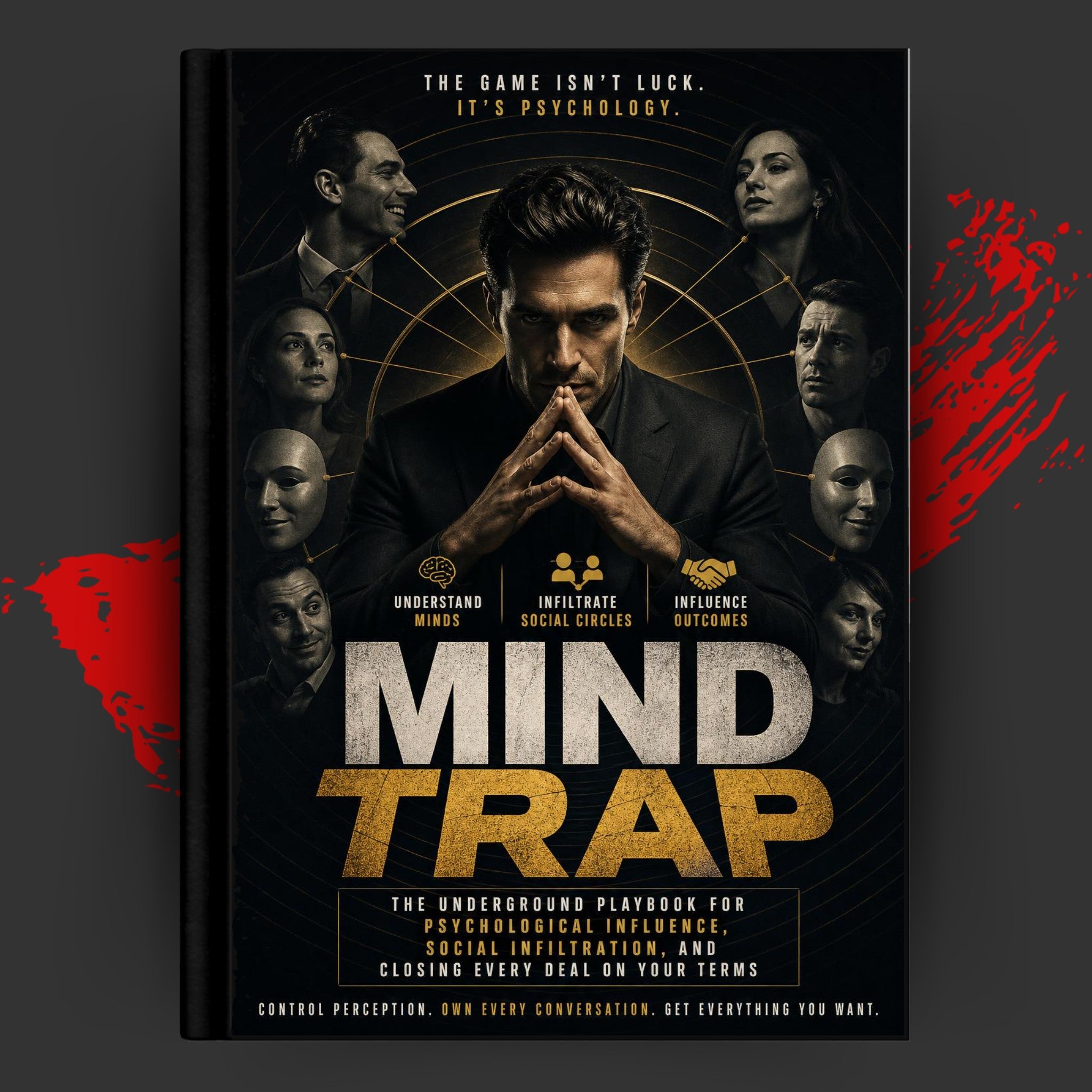 MIND TRAP: The Underground Playbook for Psychological Influence, Social Infiltration, and Closing Every Deal on Your Terms