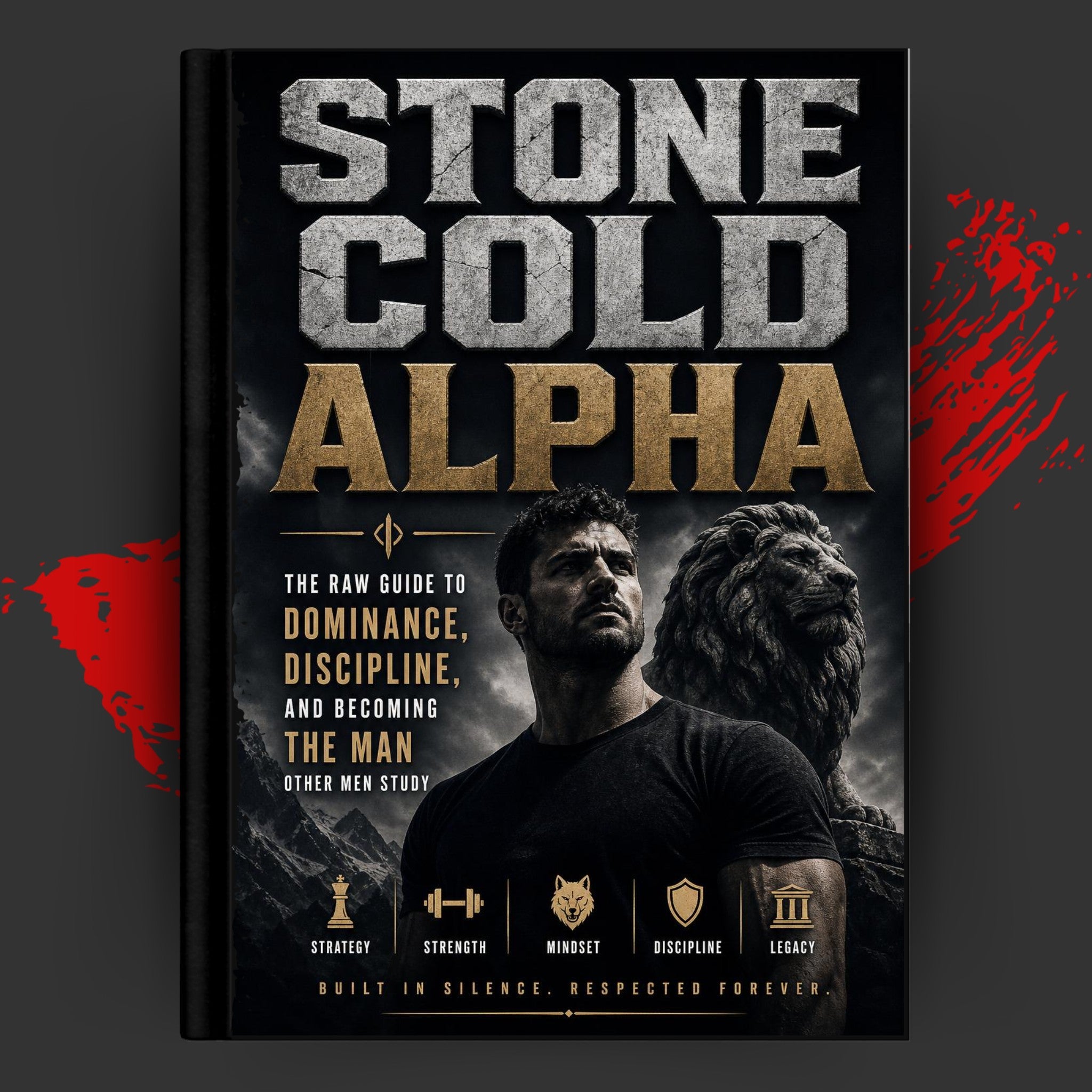 STONE COLD ALPHA: The Raw Guide to Dominance, Discipline, and Becoming the Man Other Men Study