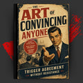 THE ART OF CONVINCING ANYONE: TRIGGER AGREEMENT WITHOUT RESISTANCE
