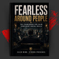 FEARLESS AROUND PEOPLE: The Framework for Calm, Confident Social Skills