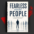 FEARLESS AROUND PEOPLE: The Framework for Calm, Confident Social Skills