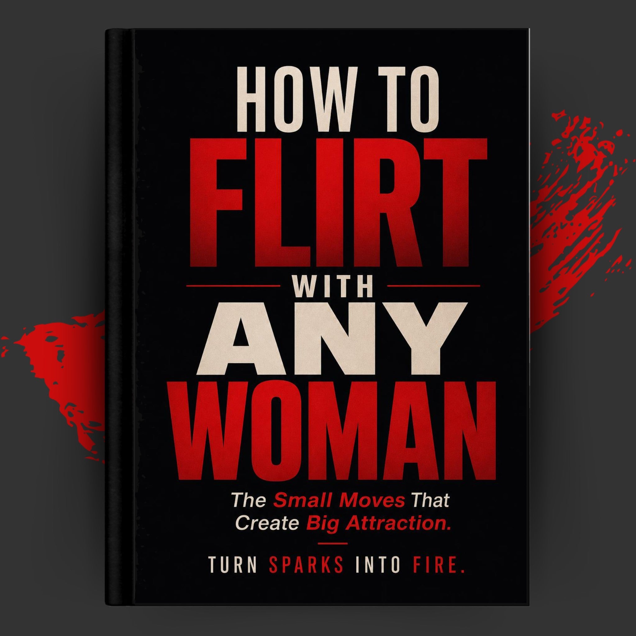 HOW TO FLIRT WITH ANY WOMAN: The Small Moves That Create Big Attraction.