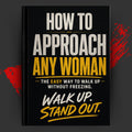 HOW TO APPROACH ANY WOMAN: The Easy Way to Walk Up Without Freezing.