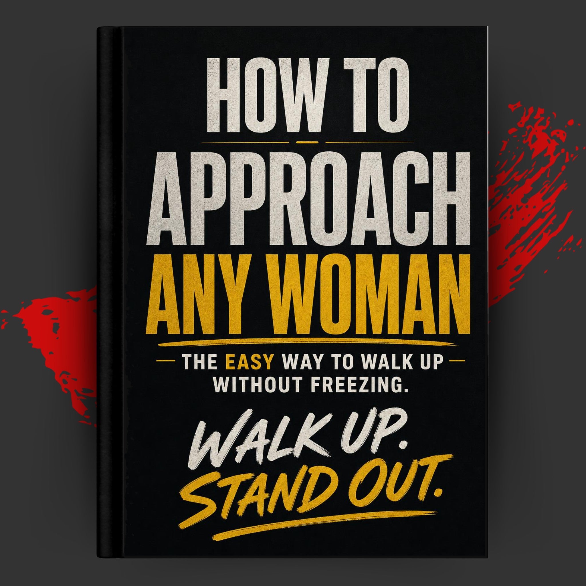 HOW TO APPROACH ANY WOMAN: The Easy Way to Walk Up Without Freezing.
