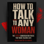 HOW TO TALK TO ANY WOMAN: The Hidden Conversation Tricks That Make Talking Easy.